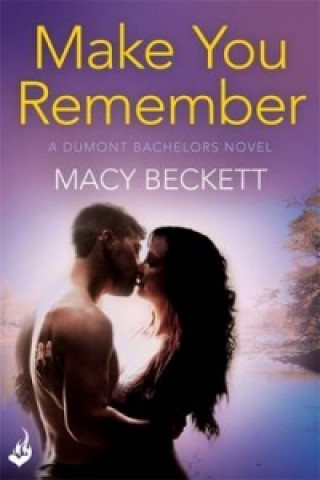 Könyv Make You Remember: Dumont Bachelors 2 (A sexy romantic comedy of second chances) Macy Beckett