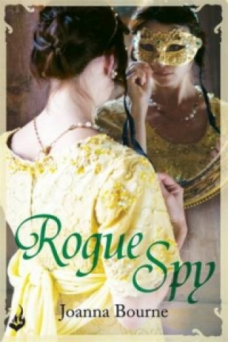 Kniha Rogue Spy: Spymaster 5 (A series of sweeping, passionate historical romance) Joanna Bourne