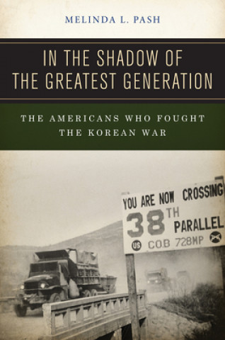 Carte In the Shadow of the Greatest Generation Melinda L. Pash