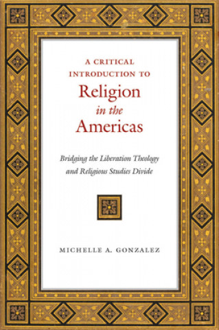Carte Critical Introduction to Religion in the Americas Michelle A. Gonzalez
