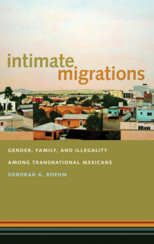 Knjiga Intimate Migrations Deborah A. Boehm