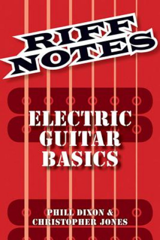 Knjiga Dixon Phill & Jones Chris Riff Notes Electric Guitar Basics Gtr Book Phill Dixon