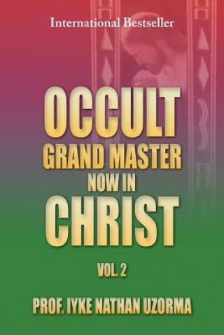 Könyv Occult Grand Master Now in Christ Vol. 2 Prof Iyke Nathan Uzorma