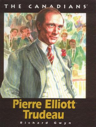 Kniha Pierre Elliot Trudeau Richard Gwyn