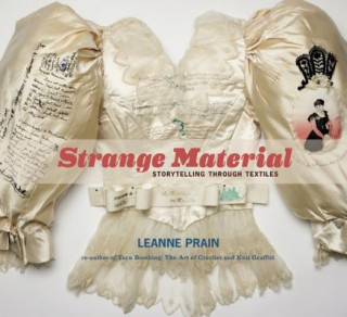 Buch Strange Material: Storytelling Through Textiles Leanne Prain