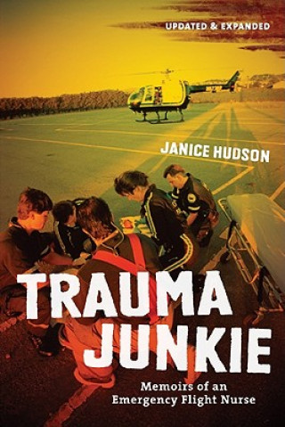 Kniha Trauma Junkie: Memoirs of an Emergency Flight Nurse Janice Hudson