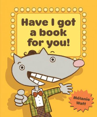 Kniha Have I Got a Book for You! Melanie Watt