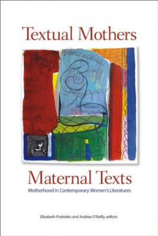 Kniha Textual Mothers/Maternal Texts Elizabeth Podnieks