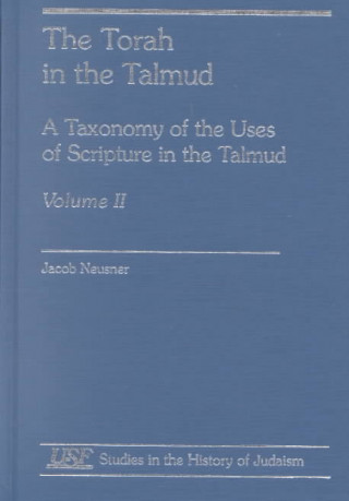 Kniha Torah in the Talmud, A Taxonomy of the Uses of Scripture in the talmud Jacob Neusner