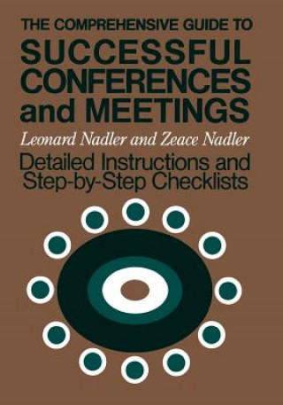 Carte Comprehensive Guide to Successful Confrences &  Meetings - Detailed Instructions & Step-by-Step Checklists Leonard Nadler