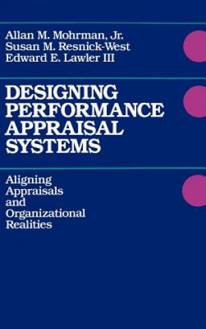 Könyv Designing Performance Appraisal Systems - Aligning  Appraisals & Organizational Realities Allan M. Mohrman