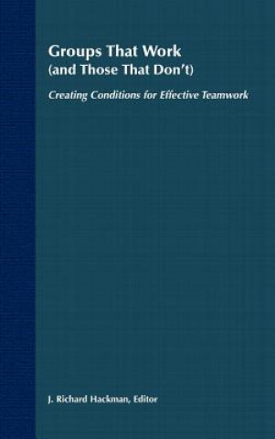Könyv Groups that Work (and Those that Don't) - Creating  Conditions for Effective Teamwork J.Richard Hackman