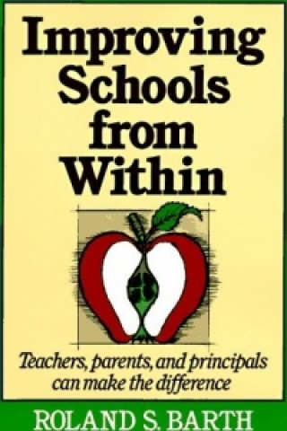 Book Improving Schools from Within - Teachers, Parents & Principals Can Make the Difference Roland S. Barth