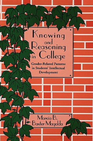 Könyv Knowing and Reasoning in College - Gender-Related Patterns in Student's Intellectual Development Marcia B. Baxter Magolda