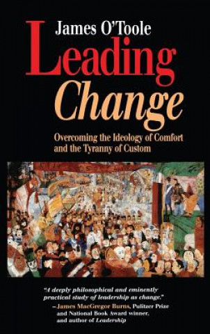 Knjiga Leading Change - Overcoming the Ideology of Comfort & the Tyranny of Custom James O'Toole