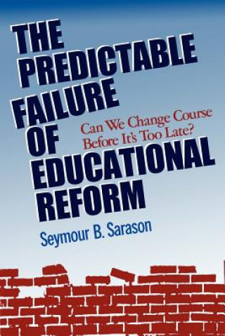 Knjiga Predictable Failure of Educational Reform: Can  We Change Course Before It's Too Late (Paper Edit ion) Sarason