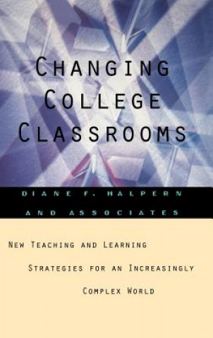 Knjiga Changing College Classrooms New Teaching & Learning Strategies for an Increasingly Complex World Diane F Halpern