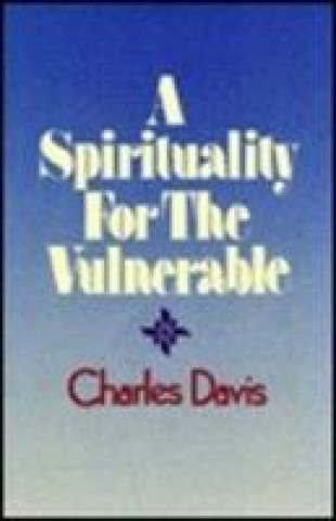 Könyv Spirituality for the Vulnerable Charles Davis