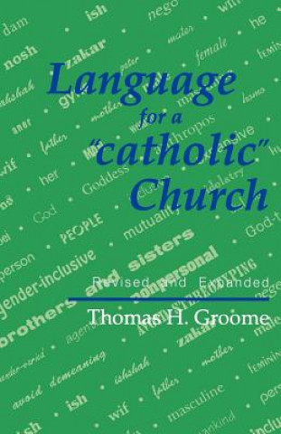 Kniha Language for a 'catholic' Church Thomas H. Groome