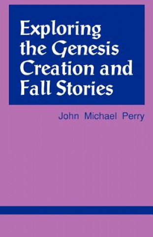 Könyv Exploring the Genesis Creation & Fall Stories John Michael Perry