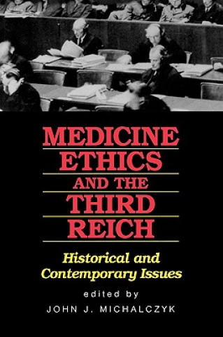 Könyv Medicine Ethics and the Third Reich John J. Michalczyk