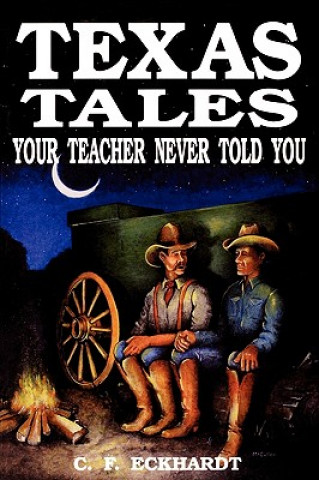 Książka Texas Tales Your Teacher Never Told You C.F. Eckhardt