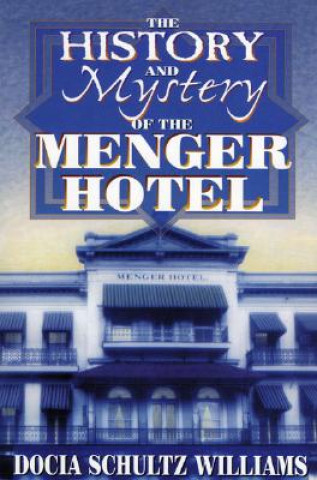 Knjiga History and Mystery of the Menger Hotel Williams Docia Schultz