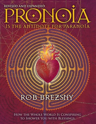 Kniha Pronoia Is the Antidote for Paranoia, Revised and Expanded Rob Brezsny