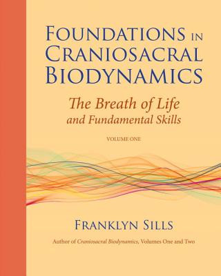 Kniha Foundations in Craniosacral Biodynamics, Volume One Franklyn Sills