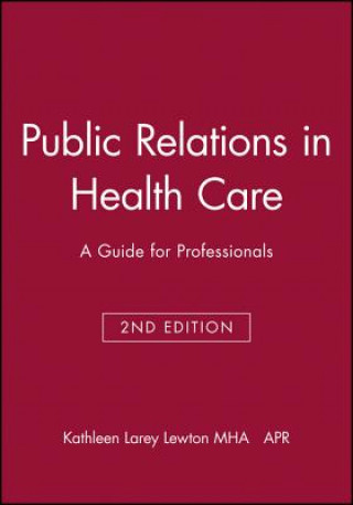 Książka Public Relations in Health Care - A Guide for Professionals 2e Kathleen Larey Lewton