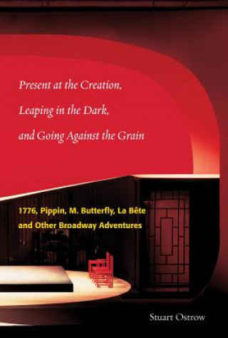 Książka Present at the Creation, Leaping in the Dark, and Going Against the Grain Stuart Ostrow