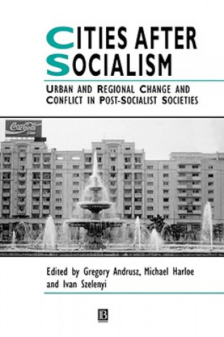 Carte Cities after Socialism - Urban and Regional Change  and Conflict in Post-Socialist Societies Michael Harloe