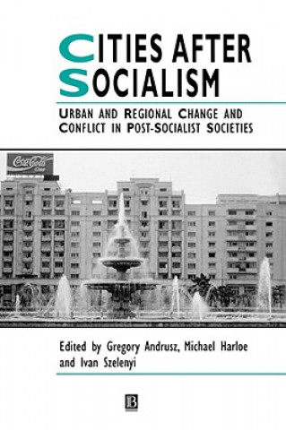 Kniha Cities after Socialism - Urban and Regional Change  and Conflict in Post-Socialist Societies Michael Harloe