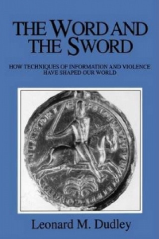 Könyv Word and the Sword - How techniques of Informationa and Violence Leonard M. Dudley