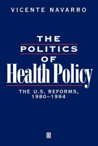 Könyv Politics of Health Policy Vicente Navarro