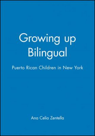 Könyv Growing Up Bilingual - Puerto Rican Children in New York Ana Celia Zentella