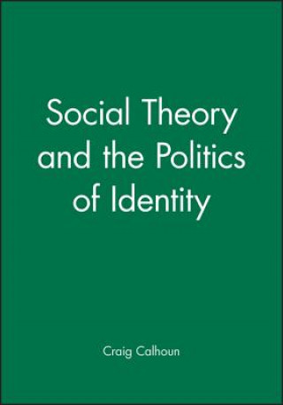 Livre Social Theory and the Politics of Identity Craig Calhoun