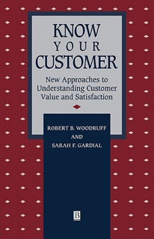 Kniha Know Your Customer - New Approaches to Understanding Custgmer Value and Satisfaction R.B. Woodruff