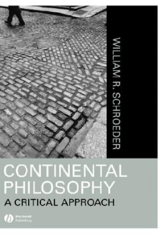 Knjiga Continental Philosophy: A Critical Approach William R. Schroeder