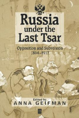 Carte Russia Under the Last Tsar: Opposition and Subvers ion 1894-1917 Geifman