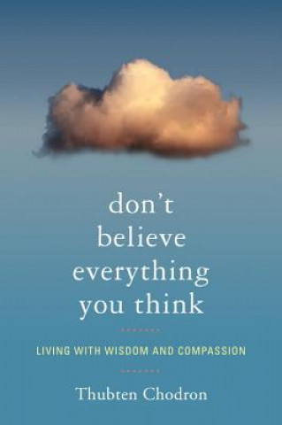 Carte Don't Believe Everything You Think Thubten Chodron