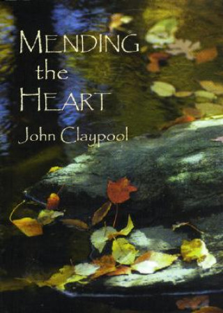 Carte Mending the Heart John R. Claypool