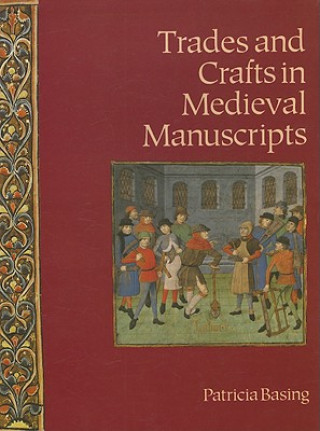 Könyv Trades and Crafts in Medieval Manuscripts Patricia Basing