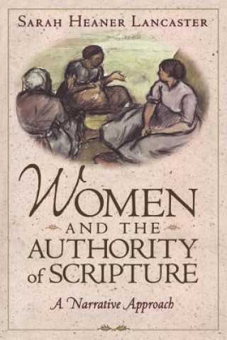 Książka Women and the Authority of Scripture Sarah Heaner Lancaster