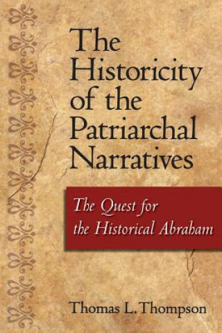 Könyv Historicity of the Patriarchal Narratives Thomas L. Thompson
