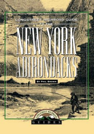 Kniha Longstreet Highroad Guide to the New York Adirondacks Phil Brown