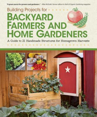 Kniha Building Projects for Backyard Farmers and Home Gardeners Chris Gleason