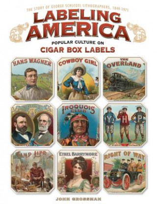 Книга Labeling America: Popular Culture on Cigar Box Labels John Grossman