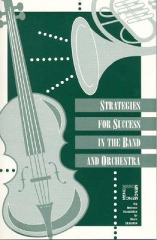 Könyv Strategies for Success in Band & Orchestra The National Association for Music Education