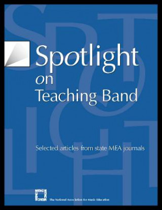 Knjiga Spotlight on Teaching Band The National Association for Music Education